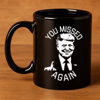 You Missed Again You Missed 11oz C Handle Ceramic Mug