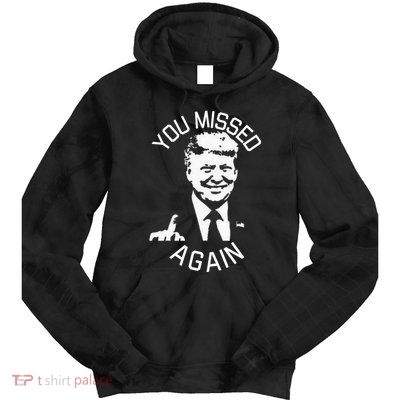 You Missed Again You Missed Tie Dye Hoodie
