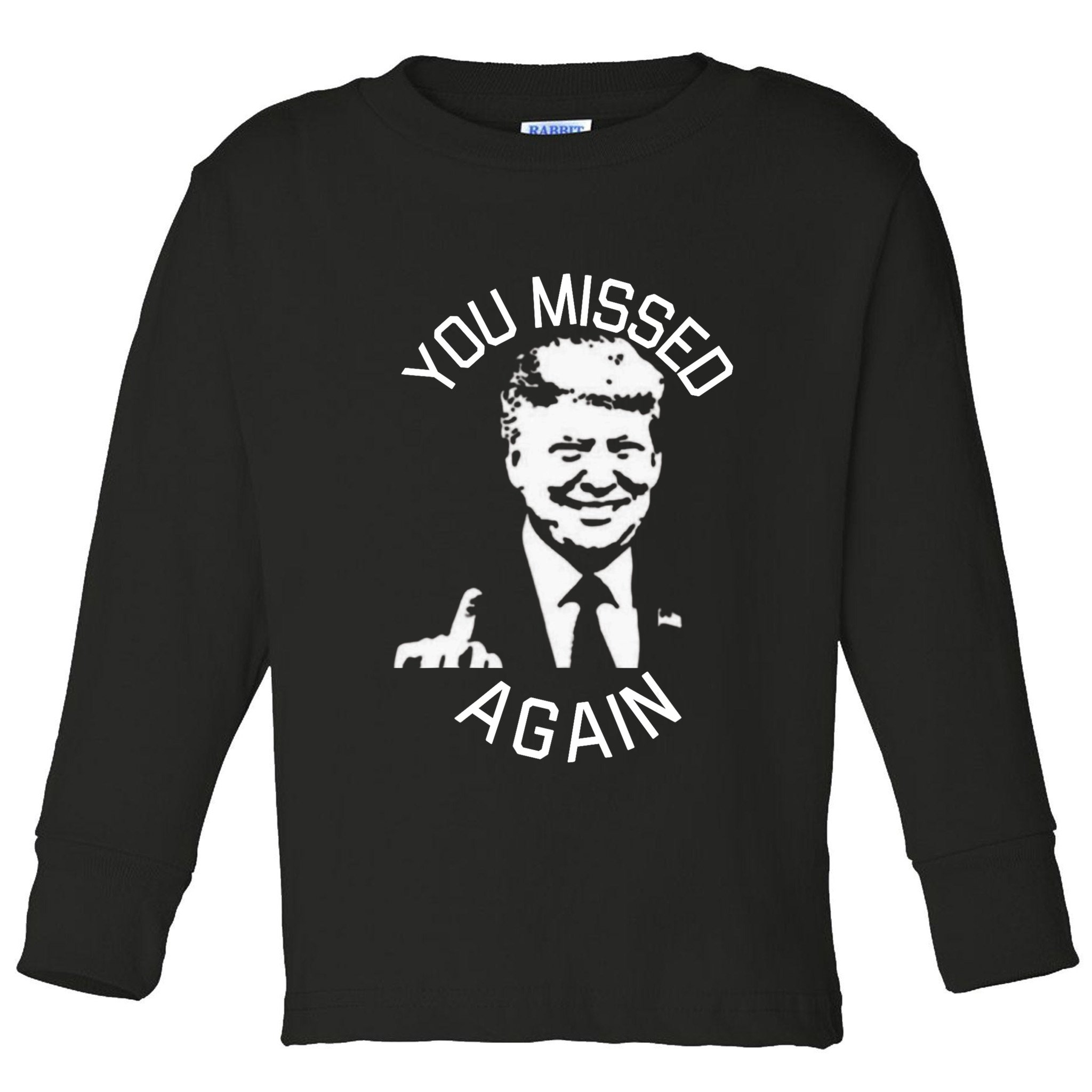 You Missed Again You Missed Toddler Long Sleeve Shirt