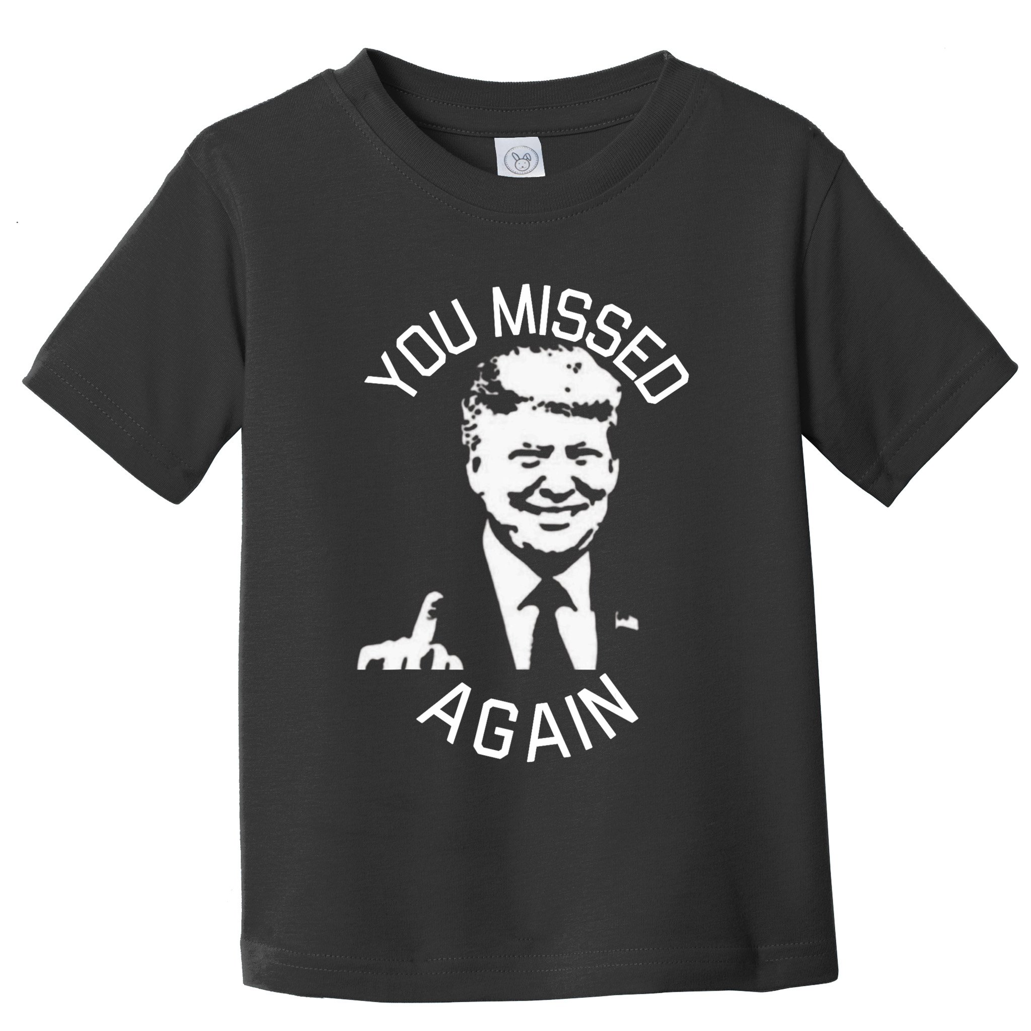 You Missed Again You Missed Toddler T-Shirt