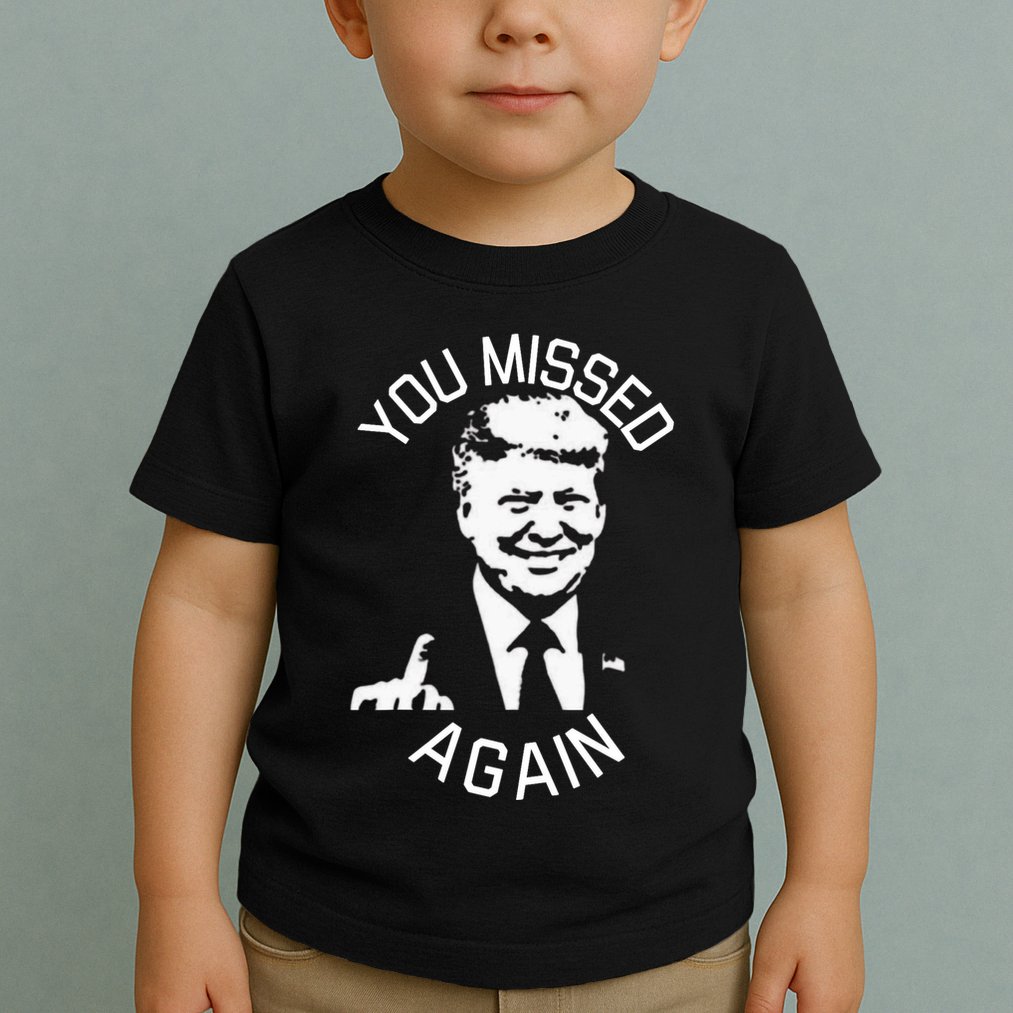 You Missed Again You Missed Toddler T-Shirt