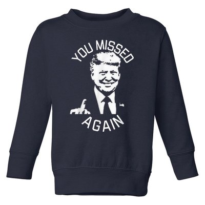 You Missed Again You Missed Toddler Sweatshirt