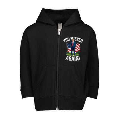 You Missed Again Trump Golf Missed Me 2024 Toddler Zip Fleece Hoodie