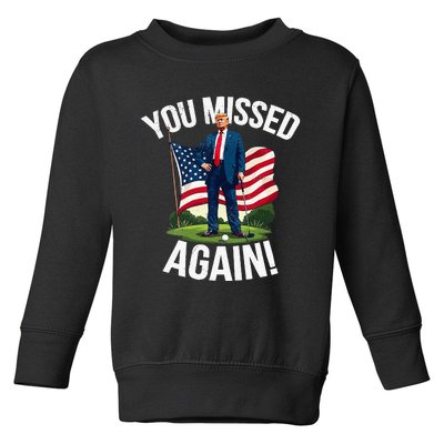 You Missed Again Trump Golf Missed Me 2024 Toddler Sweatshirt