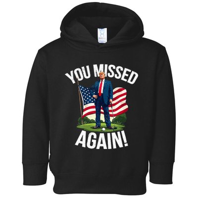 You Missed Again Trump Golf Missed Me 2024 Toddler Hoodie