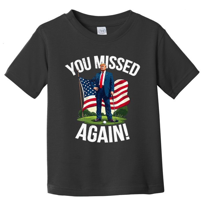 You Missed Again Trump Golf Missed Me 2024 Toddler T-Shirt