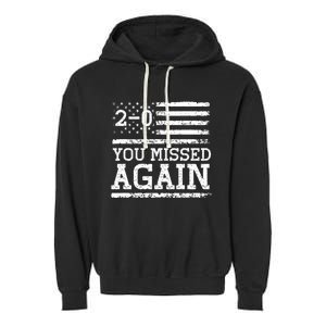 You Missed Again American Flag You Missed 2 0 Garment-Dyed Fleece Hoodie