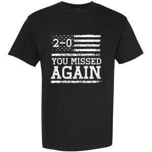 You Missed Again American Flag You Missed 2 0 Garment-Dyed Heavyweight T-Shirt