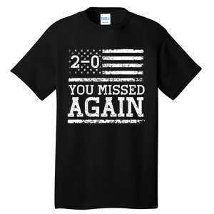 You Missed Again American Flag You Missed 2 0 Tall T-Shirt