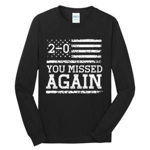 You Missed Again American Flag You Missed 2 0 Tall Long Sleeve T-Shirt