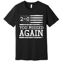 You Missed Again American Flag You Missed 2 0 Premium T-Shirt