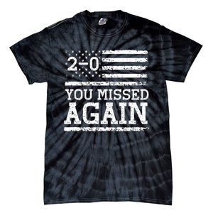 You Missed Again American Flag You Missed 2 0 Tie-Dye T-Shirt