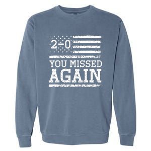 You Missed Again American Flag You Missed 2 0 Garment-Dyed Sweatshirt