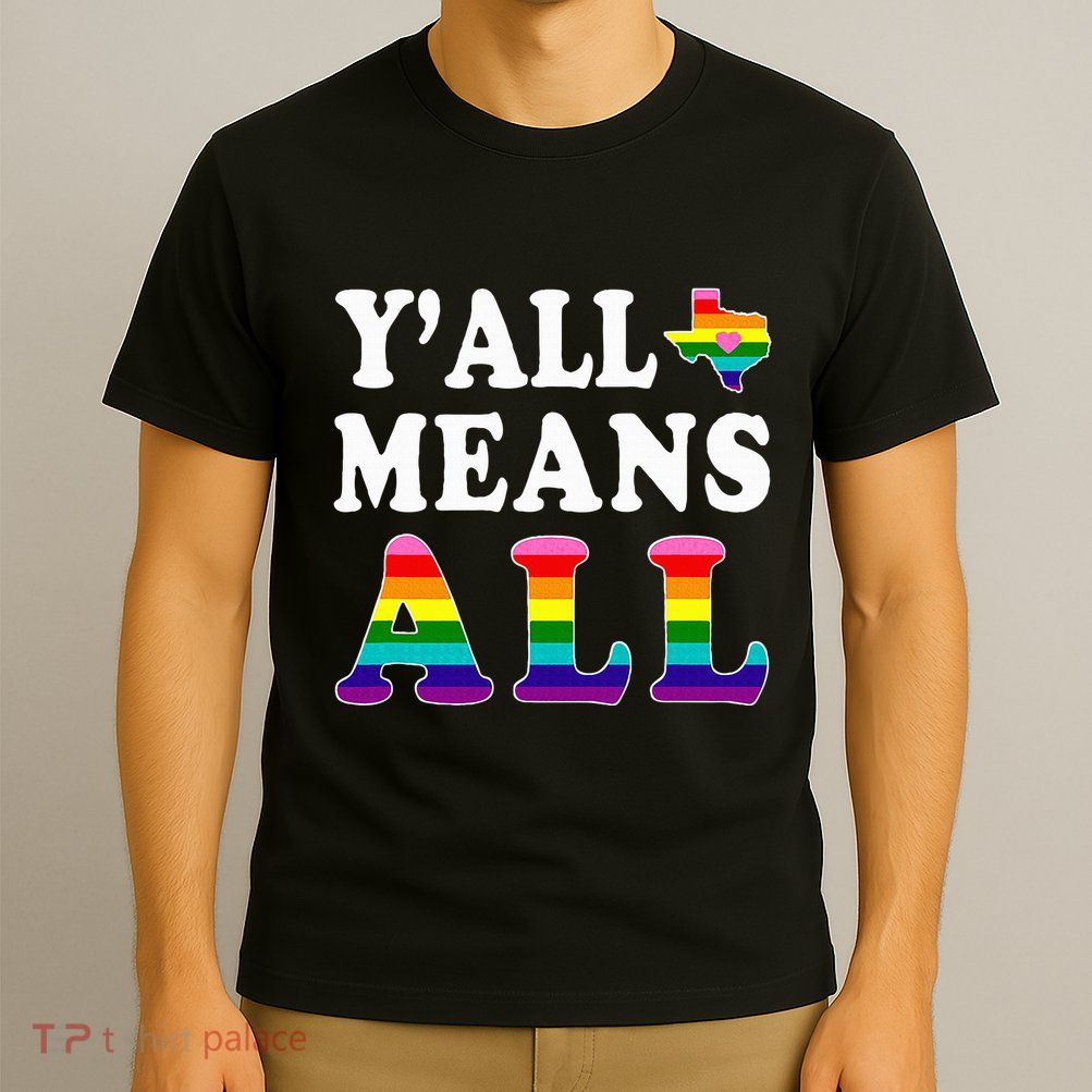 YAll Means All Texas Lgbt Pride T-Shirt