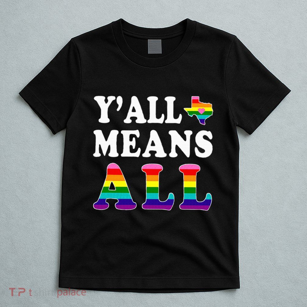 YAll Means All Texas Lgbt Pride T-Shirt