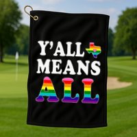 YAll Means All Texas Lgbt Pride Golf Towel