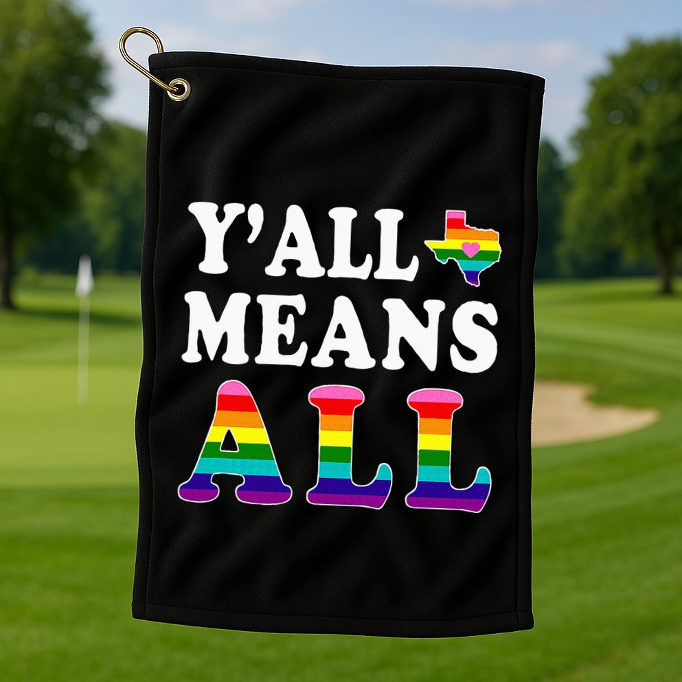 YAll Means All Texas Lgbt Pride Golf Towel