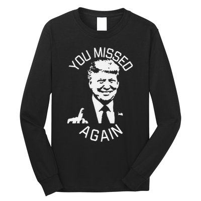 You Missed Again You Missed Gift Long Sleeve Shirt