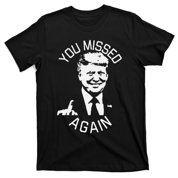 You Missed Again You Missed Gift T-Shirt