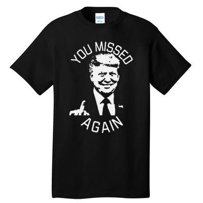 You Missed Again You Missed Gift Tall T-Shirt