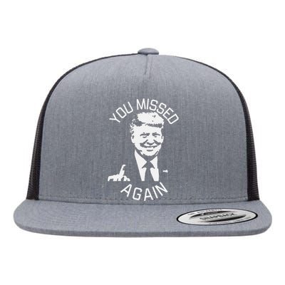 You Missed Again You Missed Gift Flat Bill Trucker Hat