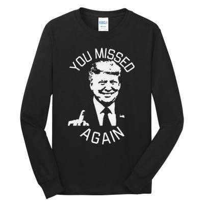 You Missed Again You Missed Gift Tall Long Sleeve T-Shirt