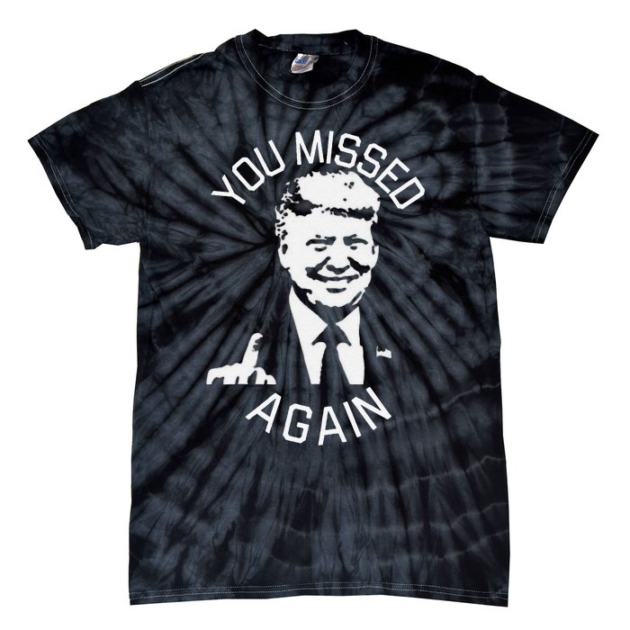 You Missed Again You Missed Gift Tie-Dye T-Shirt