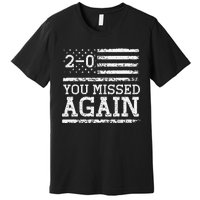 You Missed Again American Flag You Missed 20 Gift Premium T-Shirt