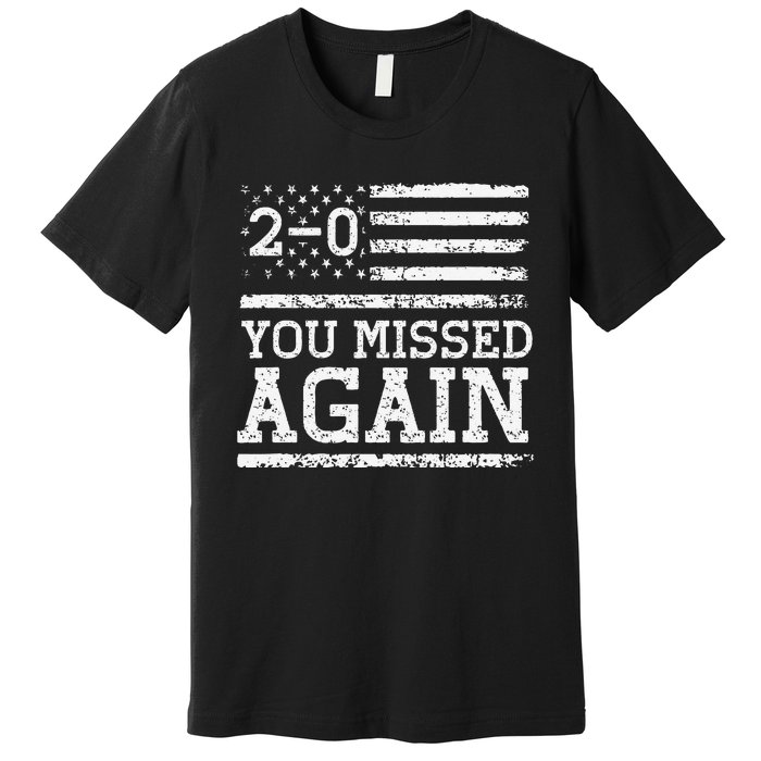 You Missed Again American Flag You Missed 20 Gift Premium T-Shirt