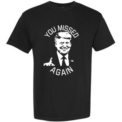 You Missed Again You Missed Garment-Dyed Heavyweight T-Shirt