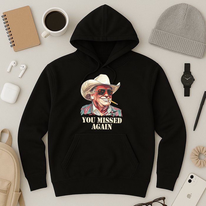 You Missed Again Trump Hoodie