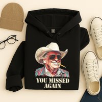 You Missed Again Trump Hoodie
