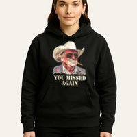 You Missed Again Trump Hoodie