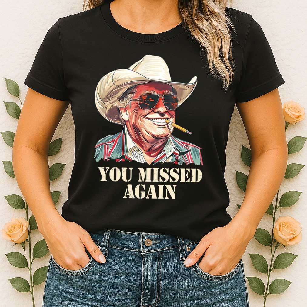 You Missed Again Trump Womens T-Shirt