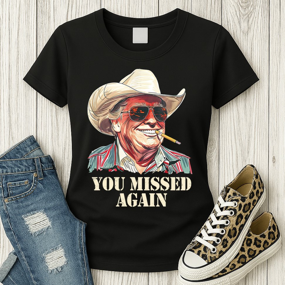 You Missed Again Trump Womens T-Shirt