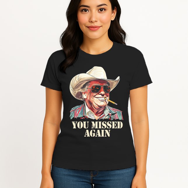 You Missed Again Trump Womens T-Shirt