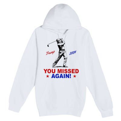 You Missed Again Trump Golf Premium Pullover Hoodie