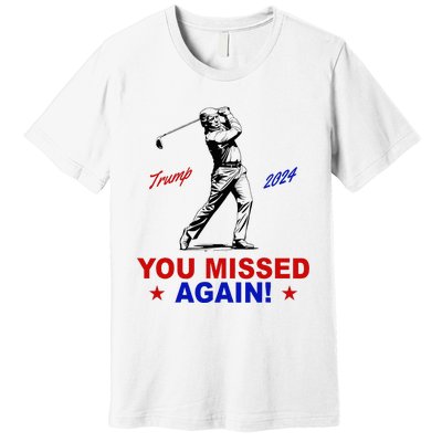 You Missed Again Trump Golf Premium T-Shirt