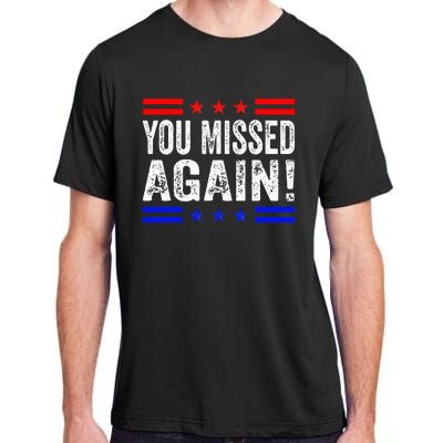 You Missed Again Pro Trump 2024 Political Adult ChromaSoft Performance T-Shirt