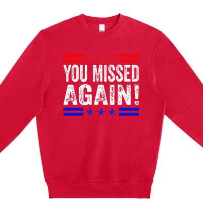 You Missed Again Pro Trump 2024 Political Premium Crewneck Sweatshirt