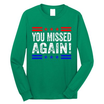 You Missed Again Pro Trump 2024 Political Long Sleeve Shirt