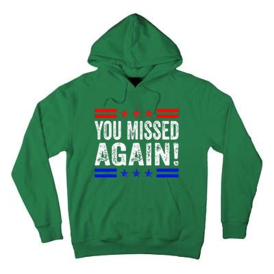 You Missed Again Pro Trump 2024 Political Tall Hoodie