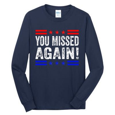 You Missed Again Pro Trump 2024 Political Tall Long Sleeve T-Shirt