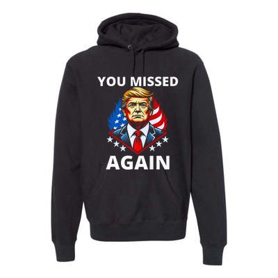 You Missed Again Trump 2024 Election Premium Premium Hoodie