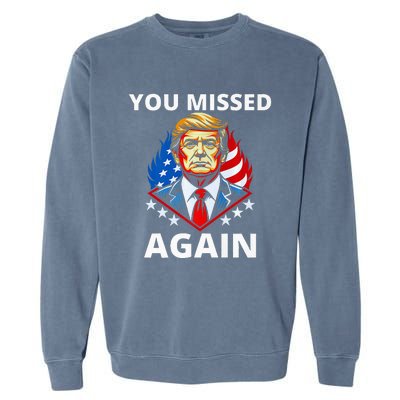 You Missed Again Trump 2024 Election Garment-Dyed Sweatshirt