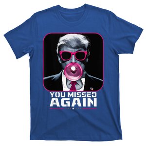 You Missed Again Trump  Trump Bubblegum T-Shirt