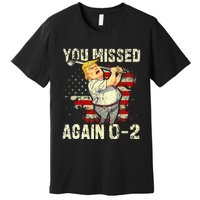 You Missed Again You Missed Premium T-Shirt