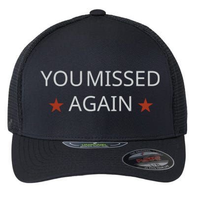 You Missed Again Flexfit Unipanel Trucker Cap