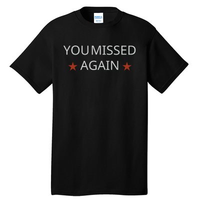 You Missed Again Tall T-Shirt