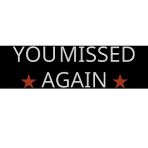 You Missed Again Bumper Sticker